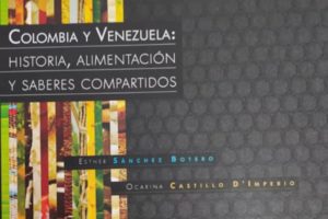 Colombia y Venezuela: Historia, Alimentación y Saberes Compartidos